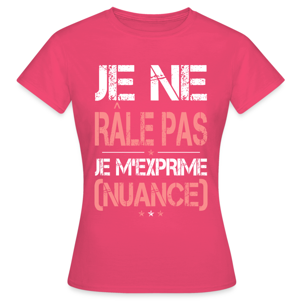 T-shirt Femme - Je ne râle pas je m'exprime - rose azalée