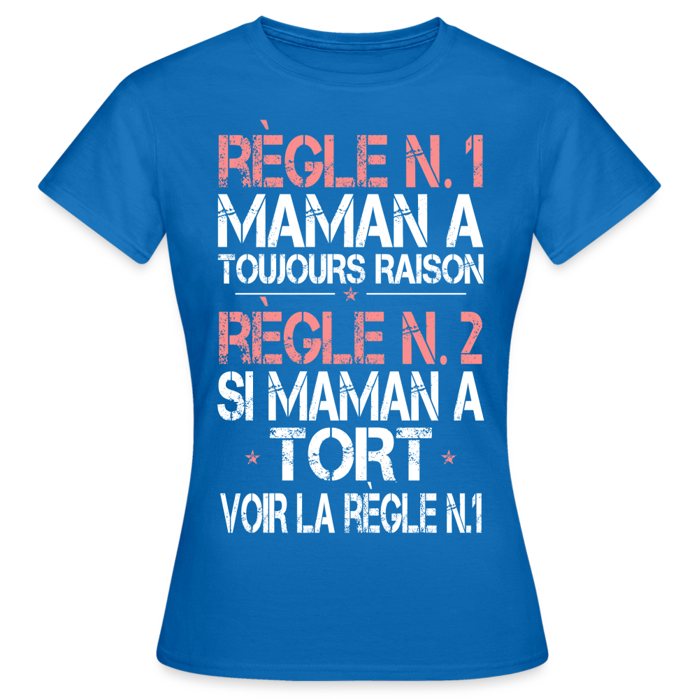 T-shirt Femme - Maman a toujours raison - bleu royal