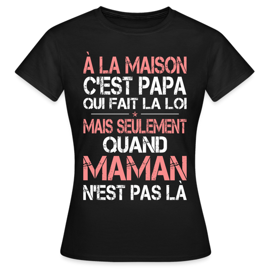 T-shirt Femme - Papa fait la loi - noir