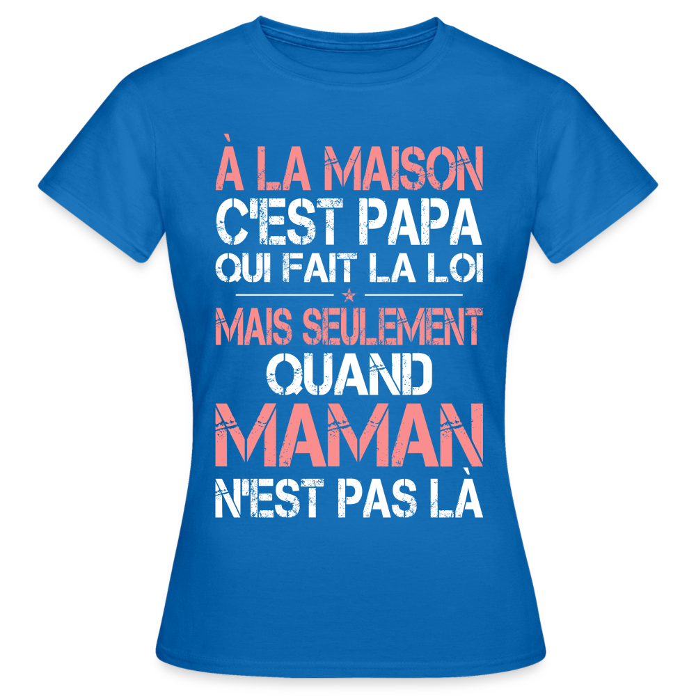 T-shirt Femme - Papa fait la loi - bleu royal