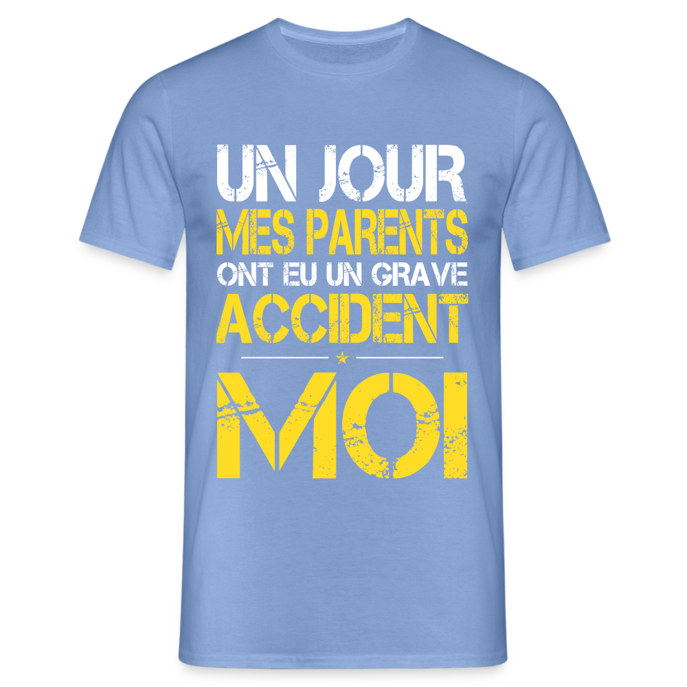 T-shirt Homme - Mes parents ont eu un grave accident - Cadeau Humour - carolina blue