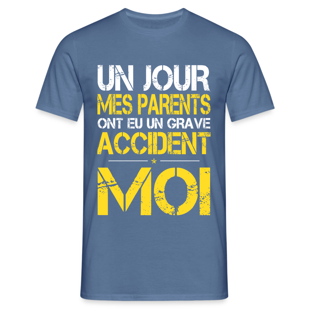 T-shirt Homme - Mes parents ont eu un grave accident - Cadeau Humour - bleu pigeon 