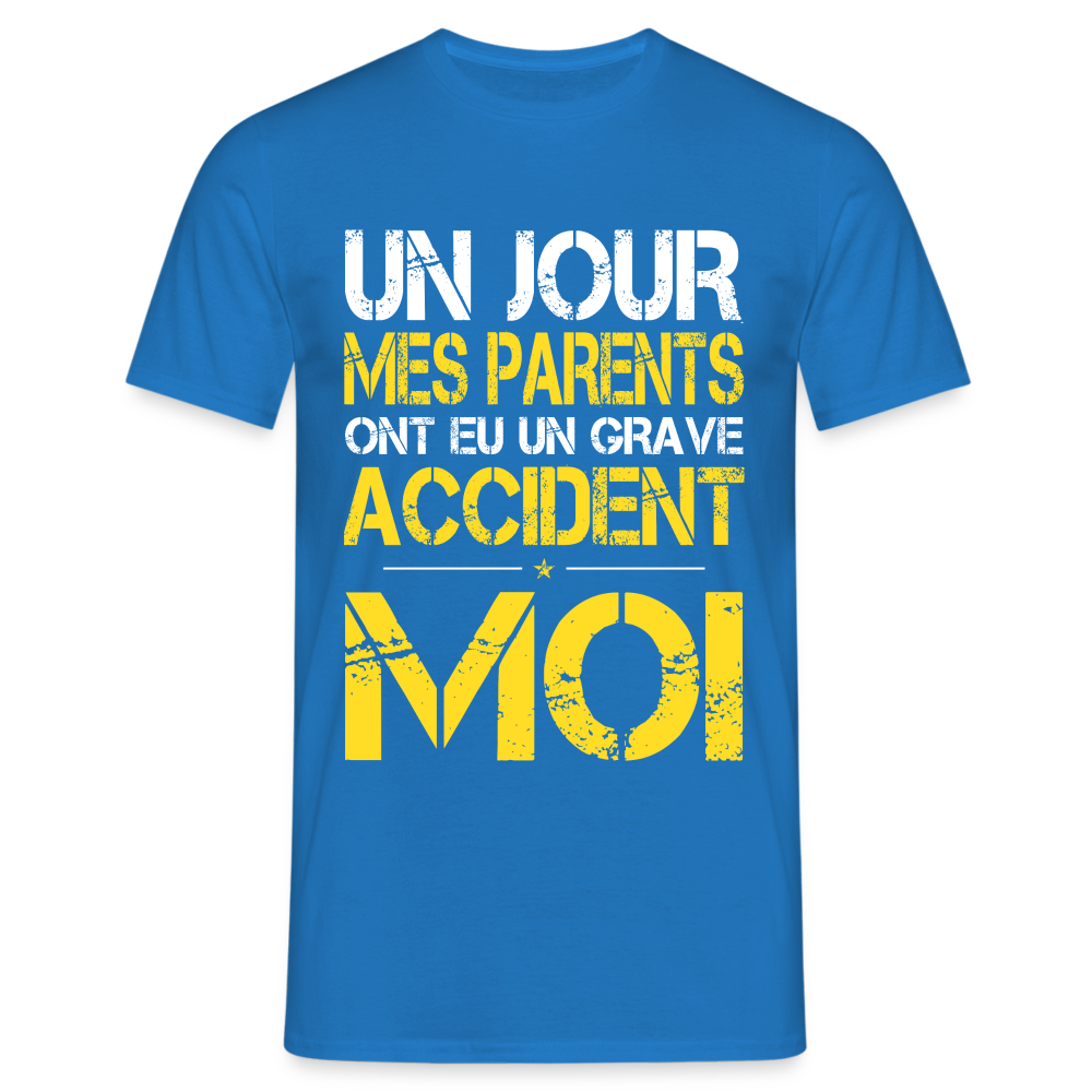 T-shirt Homme - Mes parents ont eu un grave accident - Cadeau Humour - bleu royal