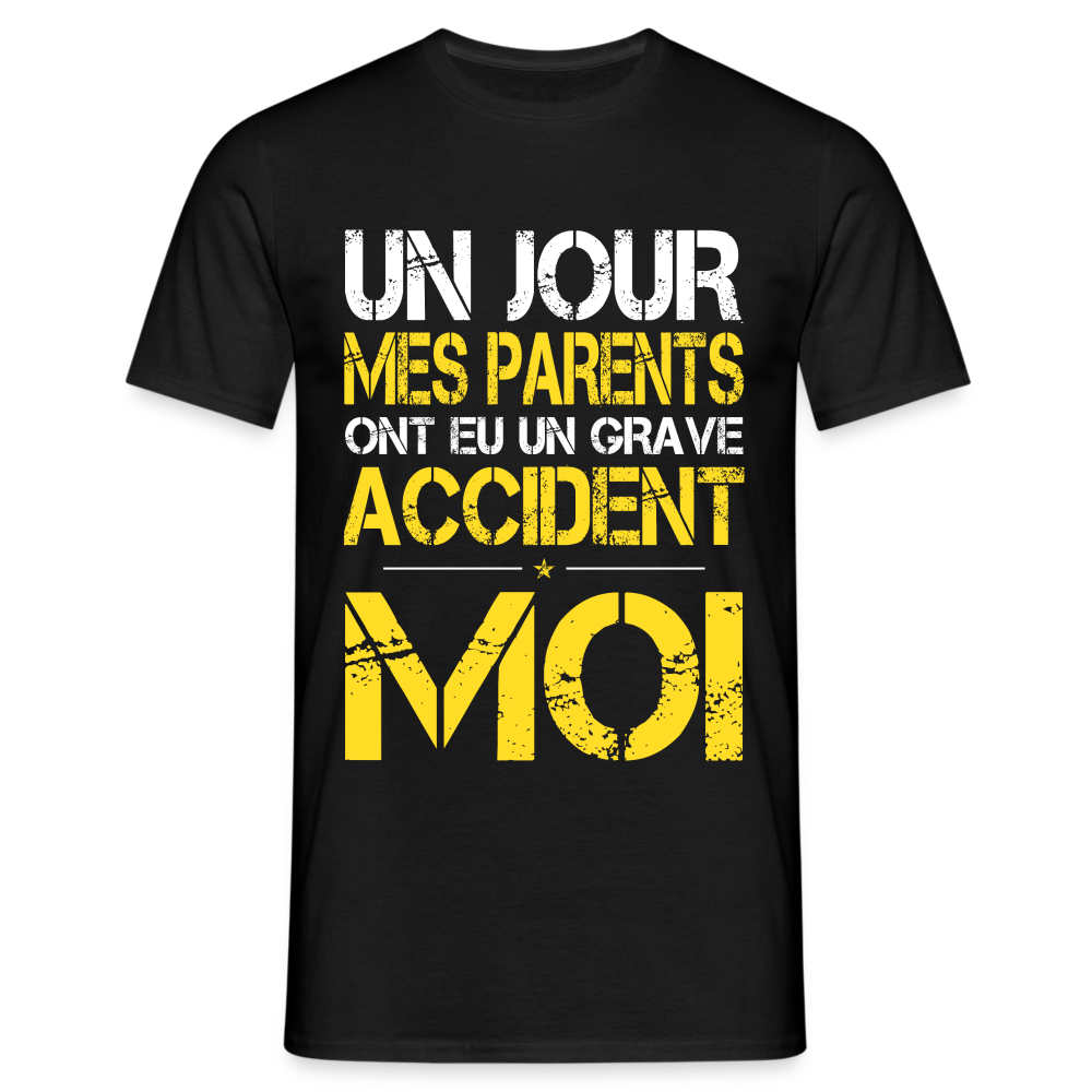 T-shirt Homme - Mes parents ont eu un grave accident - Cadeau Humour - noir