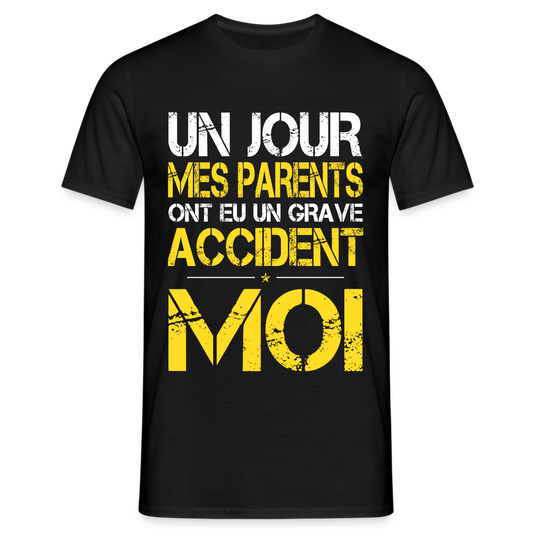 T-shirt Homme - Mes parents ont eu un grave accident - Cadeau Humour - noir