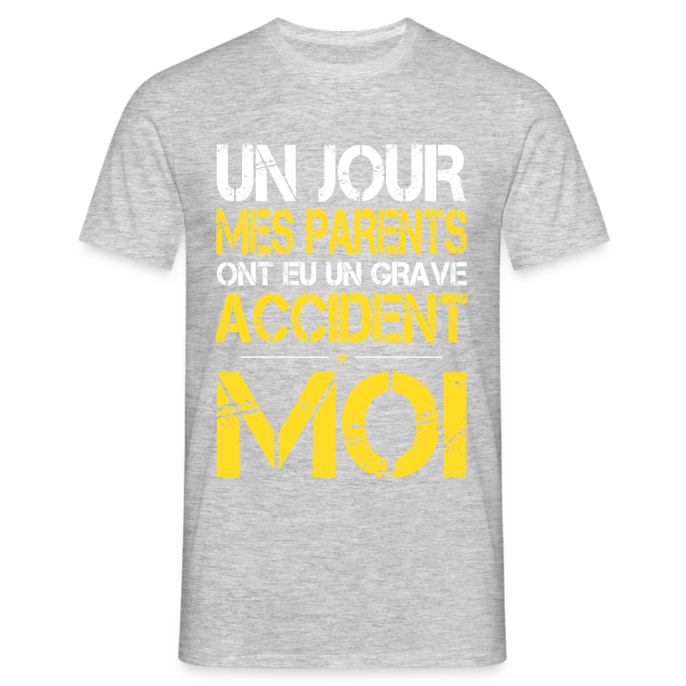 T-shirt Homme - Mes parents ont eu un grave accident - Cadeau Humour - gris chiné