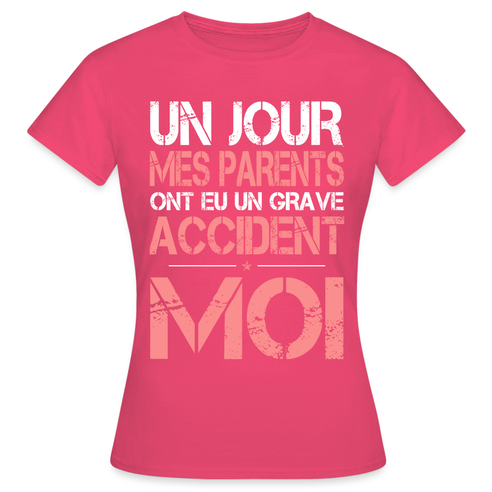 T-shirt Femme - Mes parents ont eu un grave accident - Cadeau Humour - rose azalée