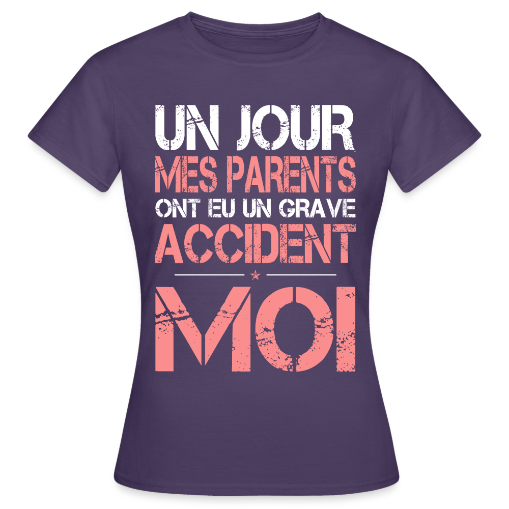 T-shirt Femme - Mes parents ont eu un grave accident - Cadeau Humour - violet foncé