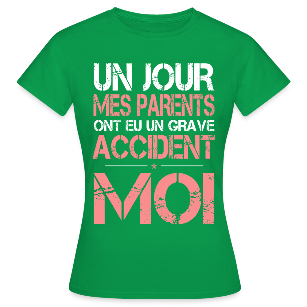 T-shirt Femme - Mes parents ont eu un grave accident - Cadeau Humour - vert