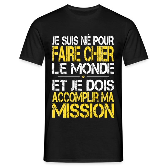 T-shirt Homme - Je suis né pour faire chier le Monde - noir