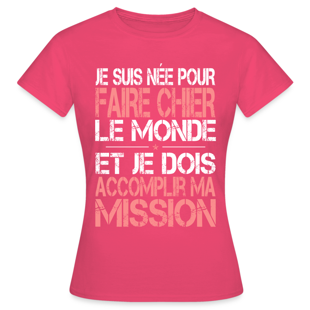 T-shirt Femme - Je suis née pour faire chier le Monde - rose azalée