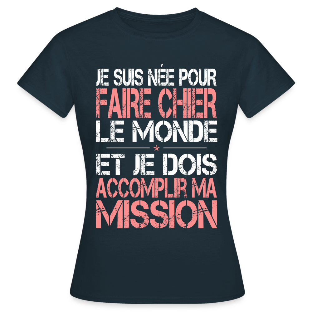 T-shirt Femme - Je suis née pour faire chier le Monde - marine