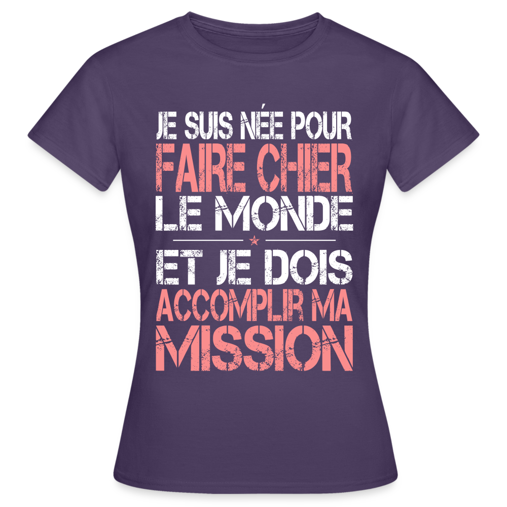 T-shirt Femme - Je suis née pour faire chier le Monde - violet foncé