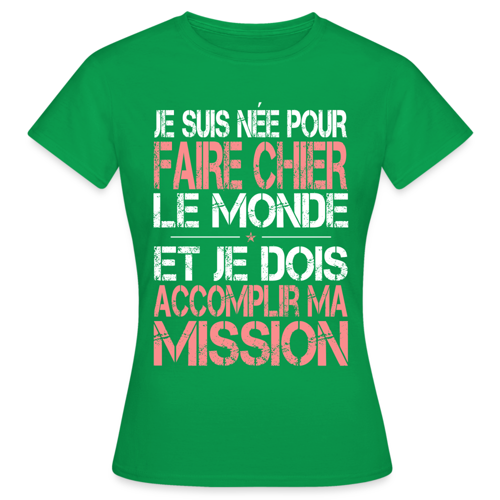 T-shirt Femme - Je suis née pour faire chier le Monde - vert