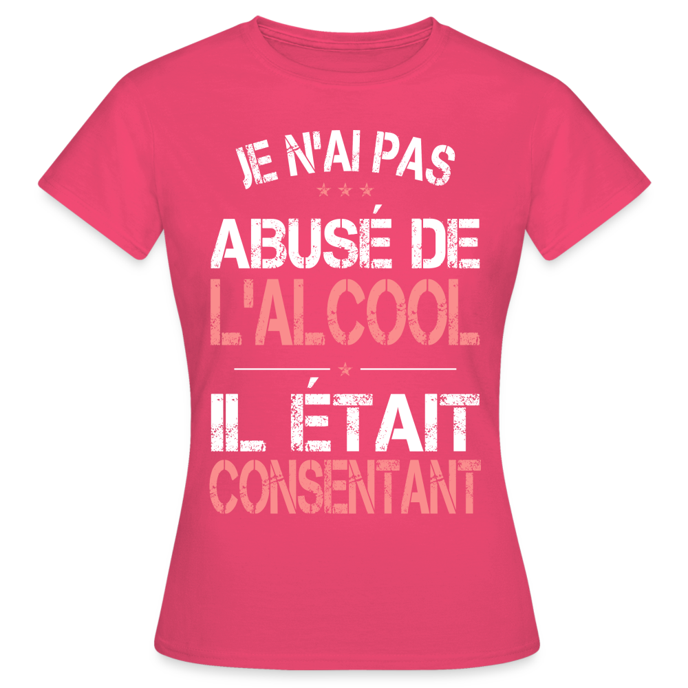 T-shirt Femme - Je n'ai pas abusé de l'alcool - rose azalée