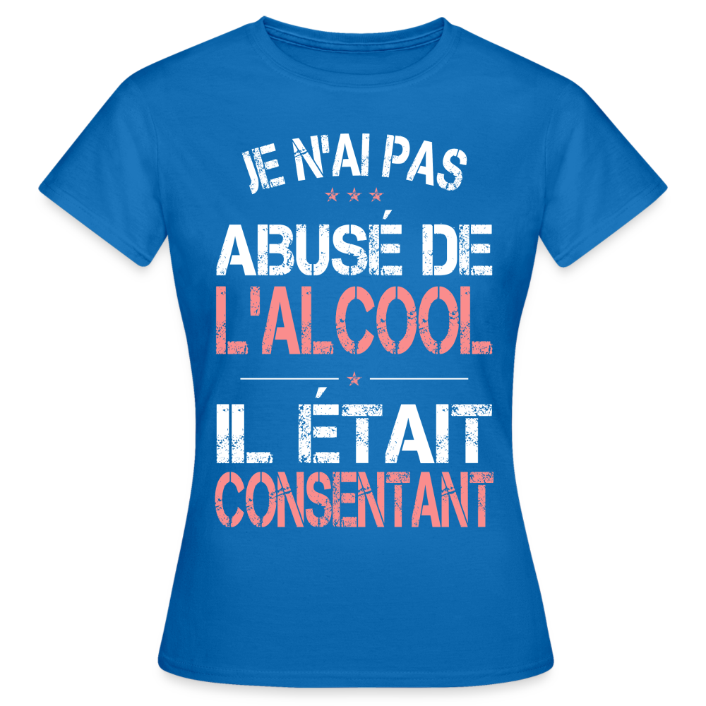 T-shirt Femme - Je n'ai pas abusé de l'alcool - bleu royal