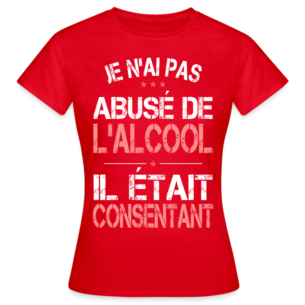 T-shirt Femme - Je n'ai pas abusé de l'alcool - rouge