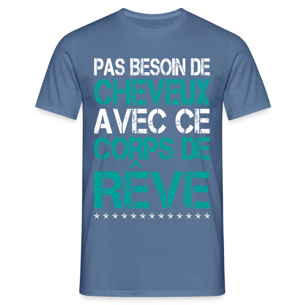 T-shirt Homme -  Pas besoin de cheveux avec ce corps de rêve - bleu pigeon 