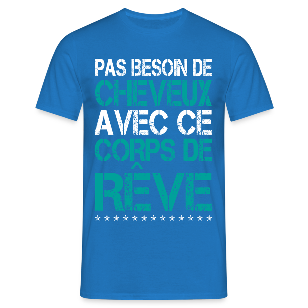 T-shirt Homme -  Pas besoin de cheveux avec ce corps de rêve - bleu royal