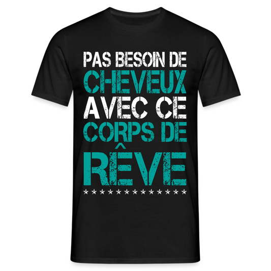 T-shirt Homme -  Pas besoin de cheveux avec ce corps de rêve - noir