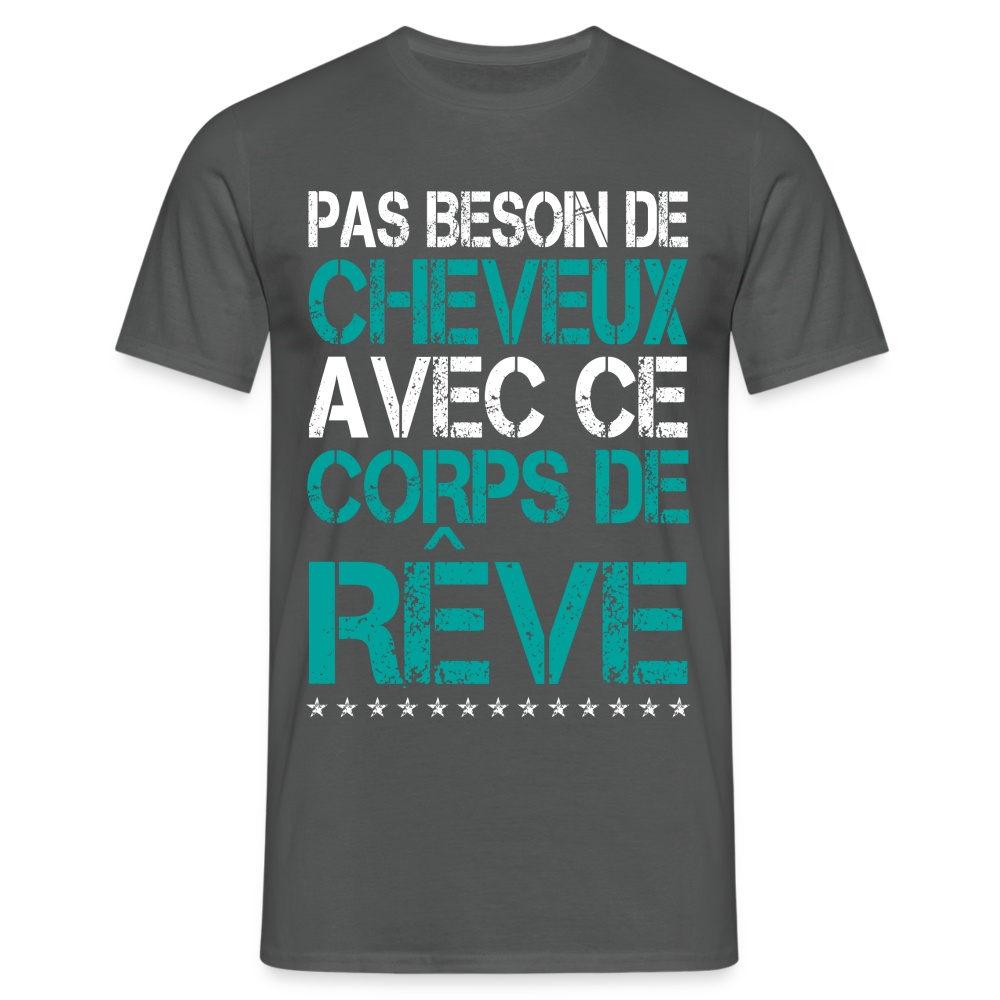 T-shirt Homme -  Pas besoin de cheveux avec ce corps de rêve - charbon