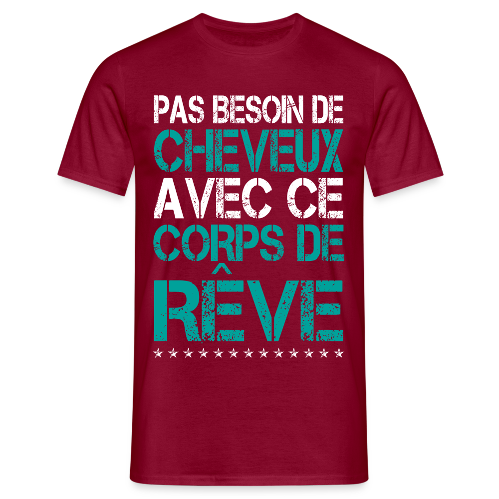 T-shirt Homme -  Pas besoin de cheveux avec ce corps de rêve - rouge brique