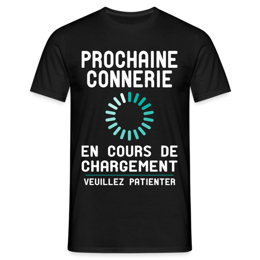 T-shirt Homme -  Prochaine connerie en cours de chargement - noir