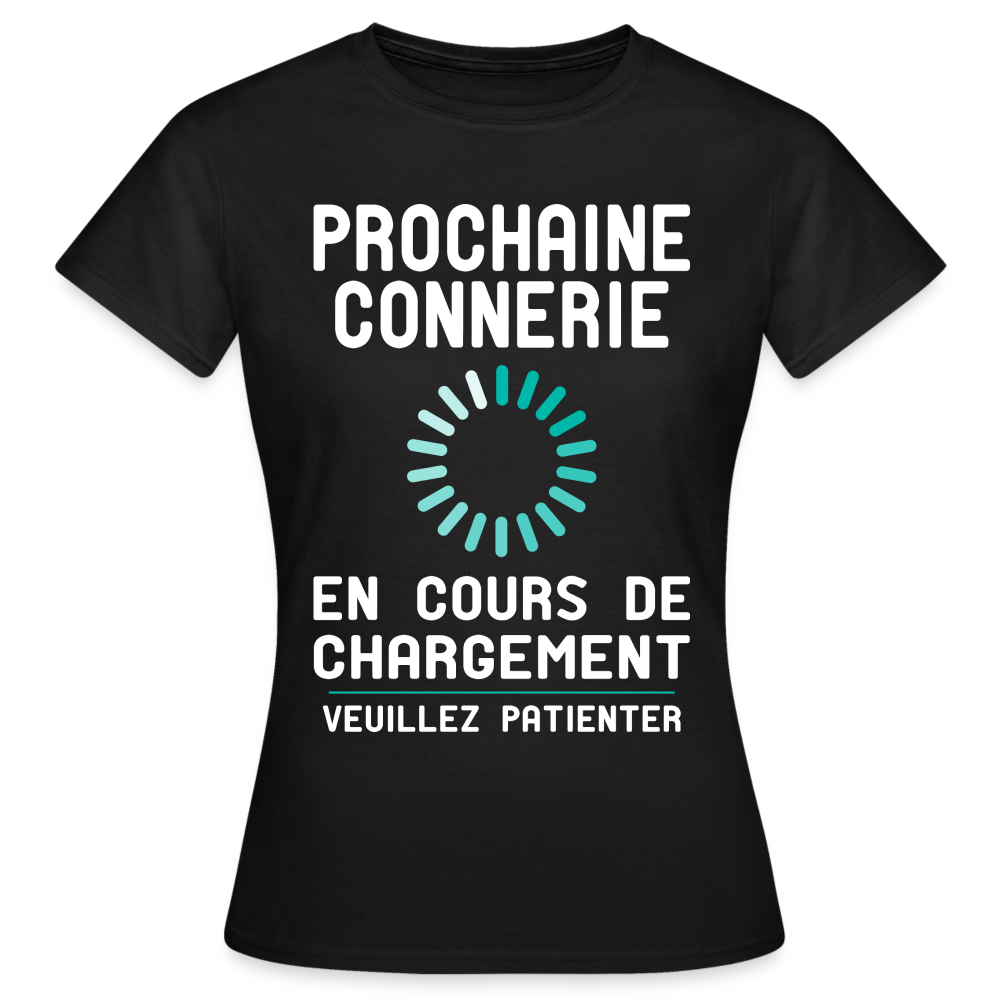 T-shirt Femme - Prochaine connerie en cours de chargement - noir