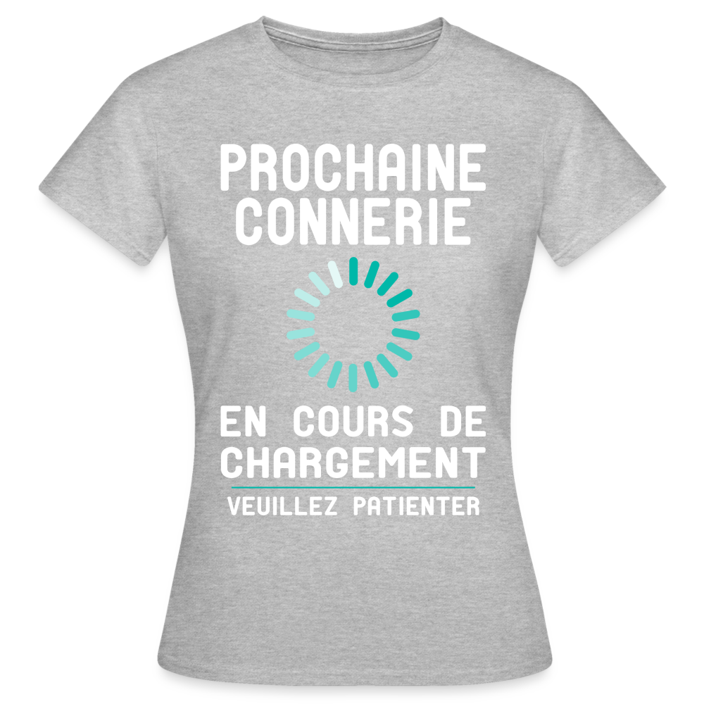 T-shirt Femme - Prochaine connerie en cours de chargement - gris chiné