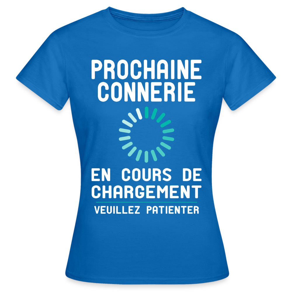 T-shirt Femme - Prochaine connerie en cours de chargement - bleu royal