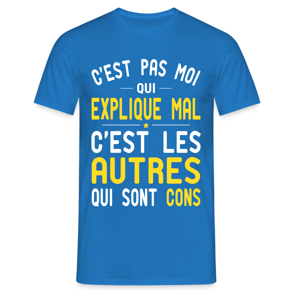 T-shirt Homme -  C'est pas moi qui explique mal - bleu royal