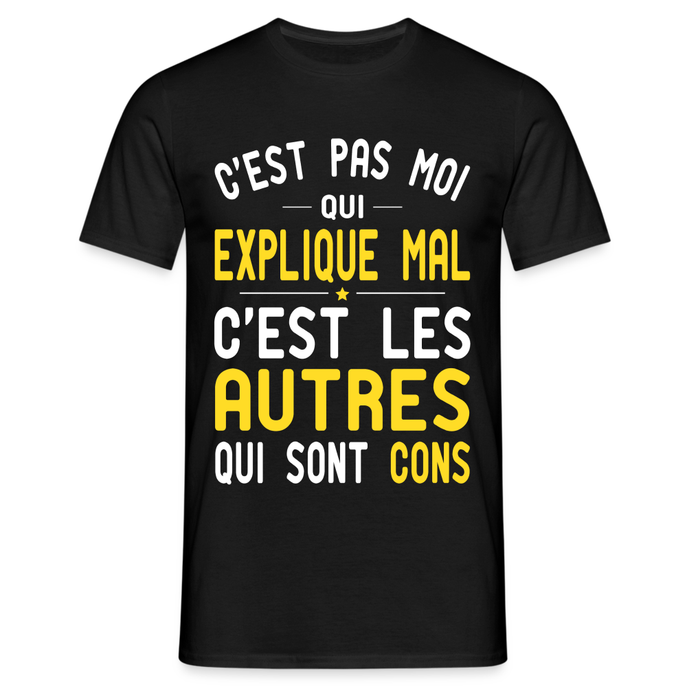 T-shirt Homme -  C'est pas moi qui explique mal - noir