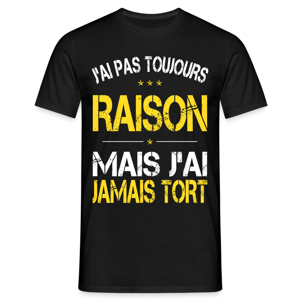 T-shirt Homme -  J'ai pas toujours raison - noir