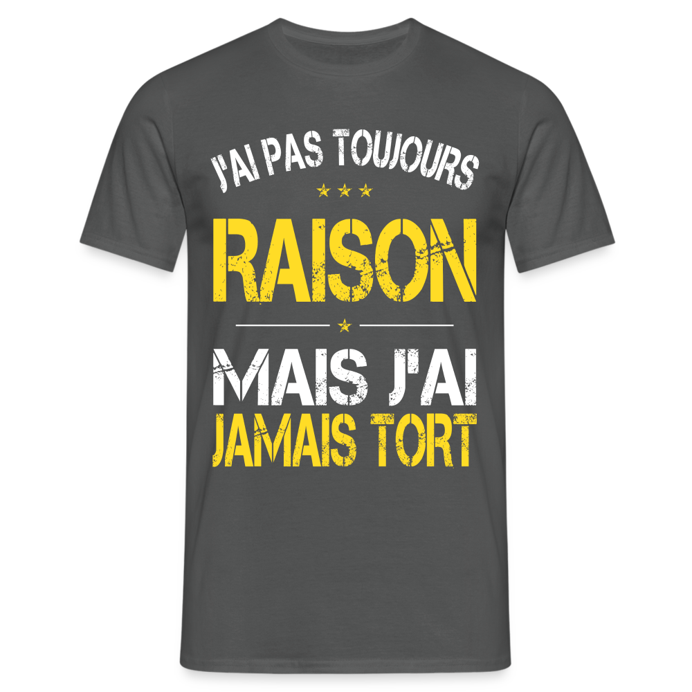 T-shirt Homme -  J'ai pas toujours raison - charbon