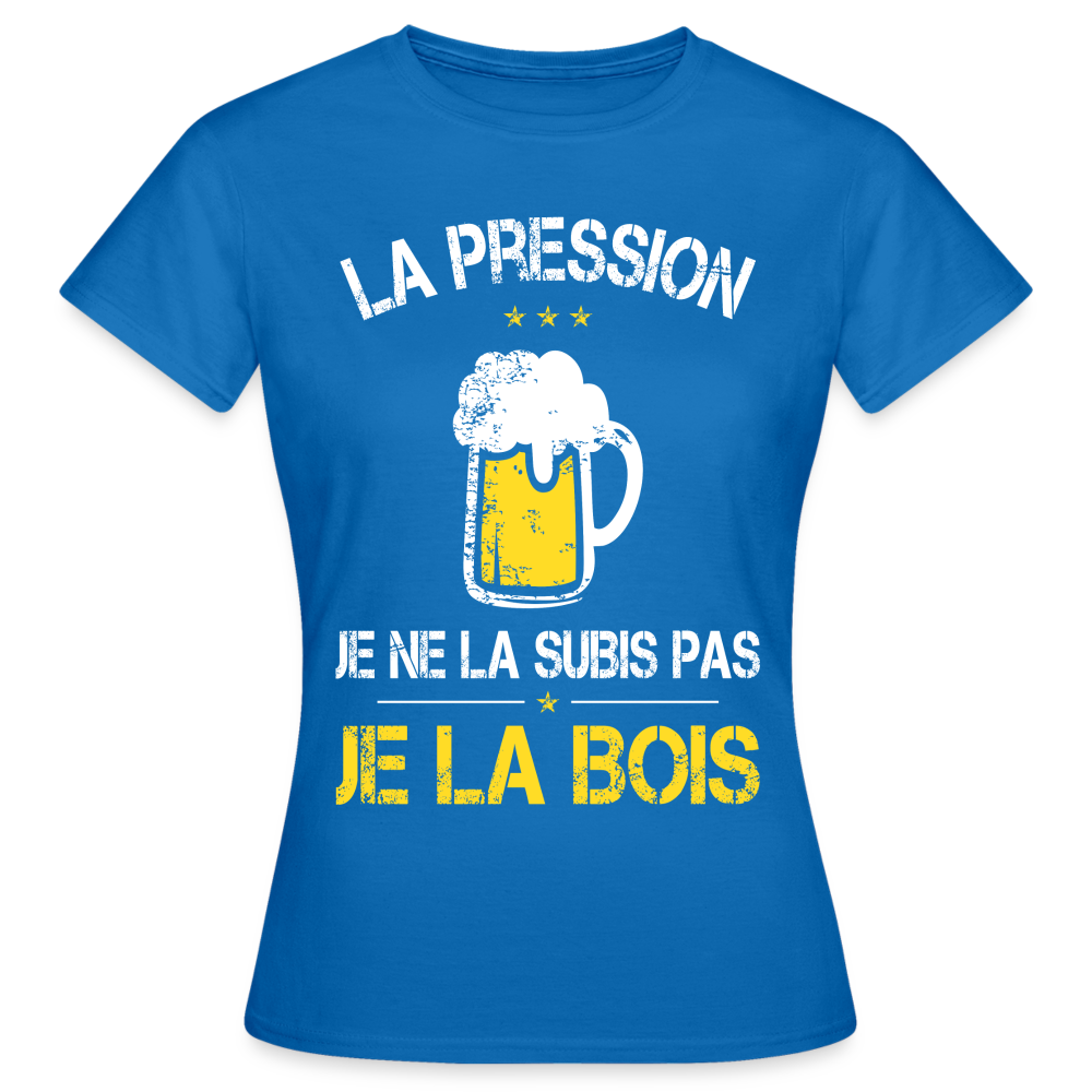 T-shirt Femme - La pression je ne la subis pas - bleu royal