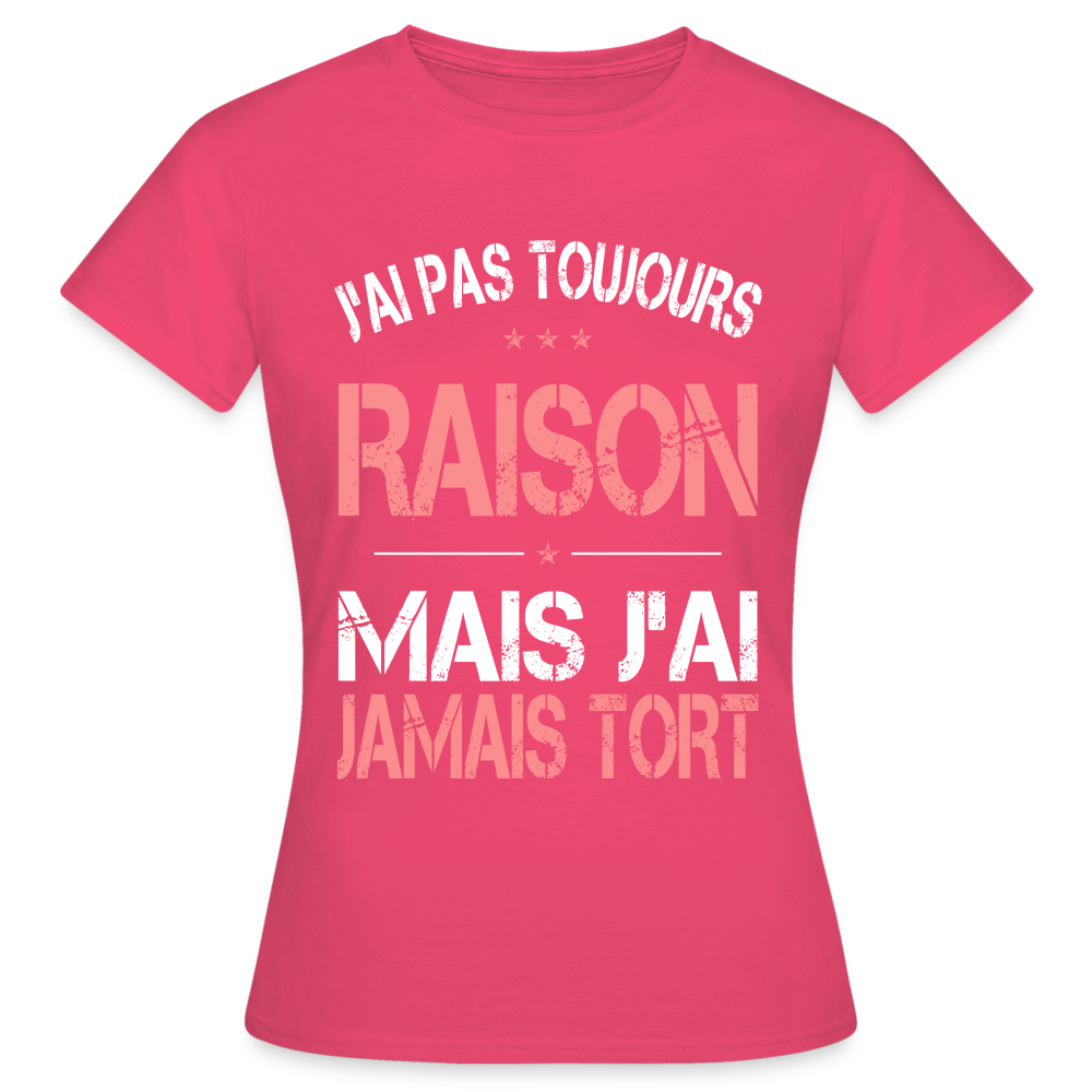 T-shirt Femme - J'ai pas toujours raison - rose azalée