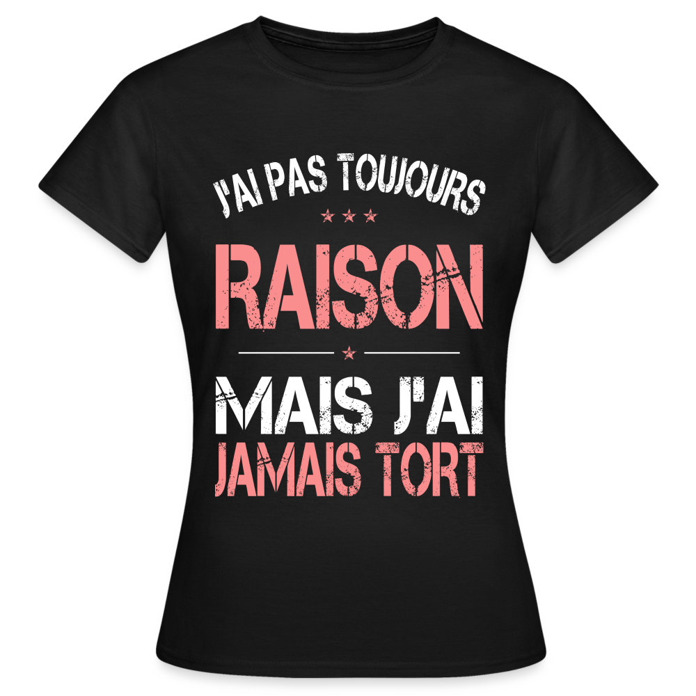 T-shirt Femme - J'ai pas toujours raison - noir