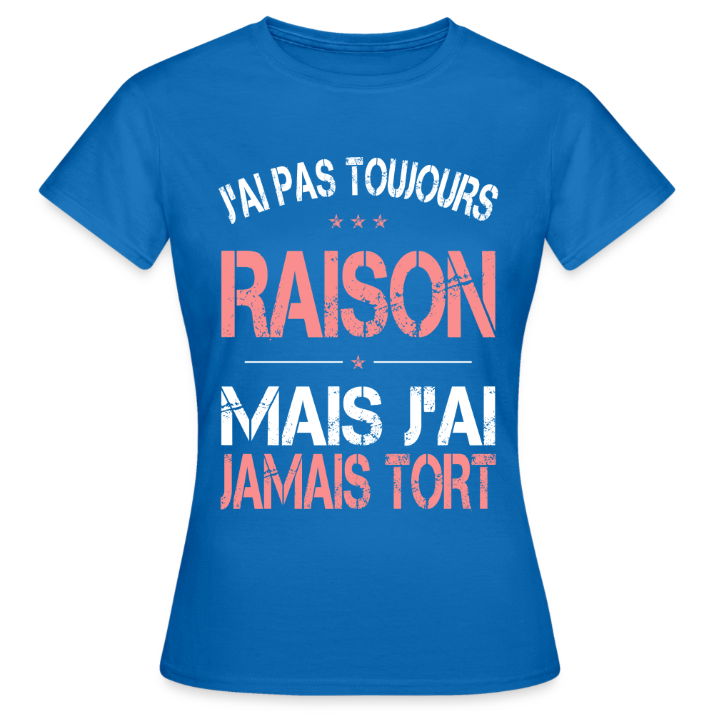 T-shirt Femme - J'ai pas toujours raison - bleu royal