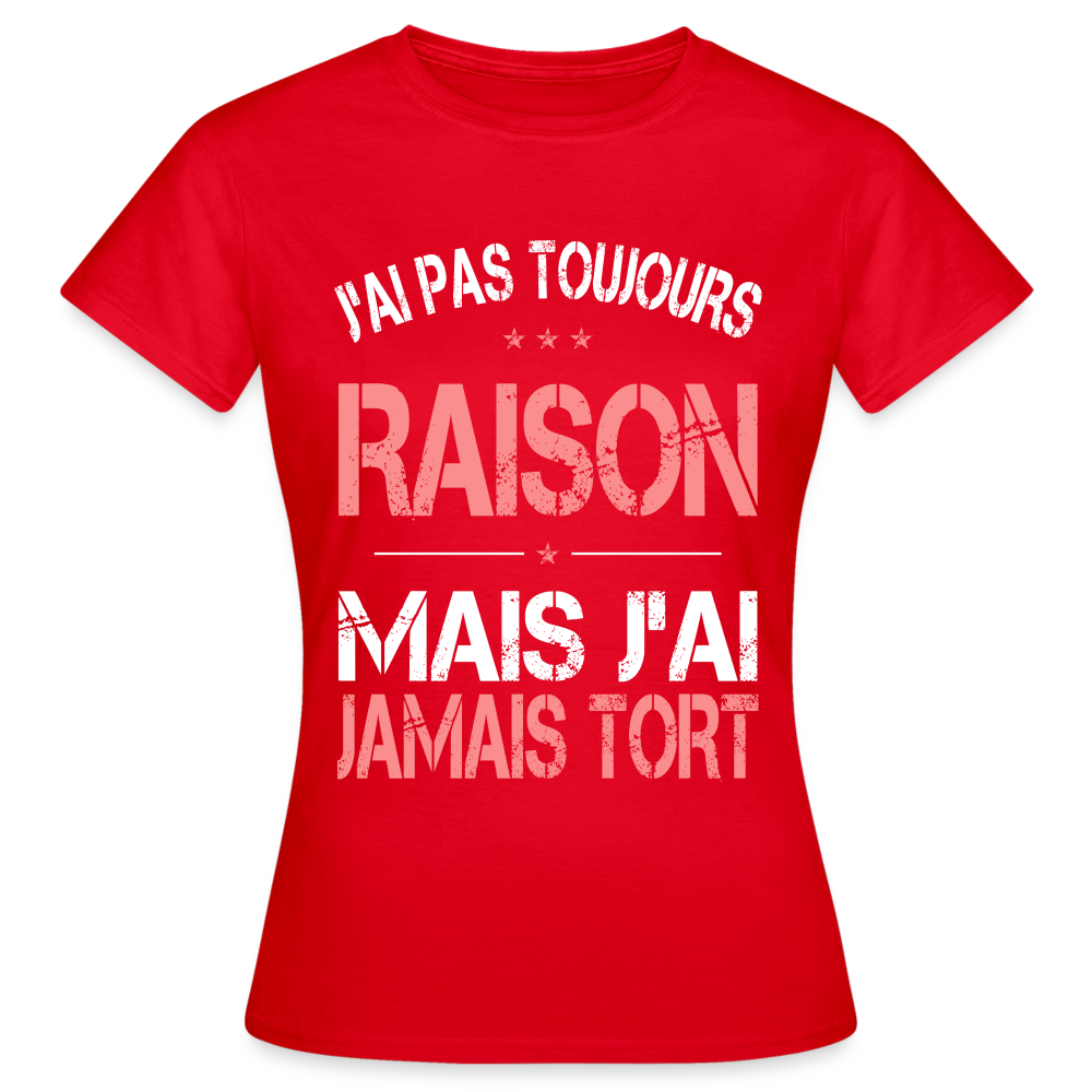 T-shirt Femme - J'ai pas toujours raison - rouge