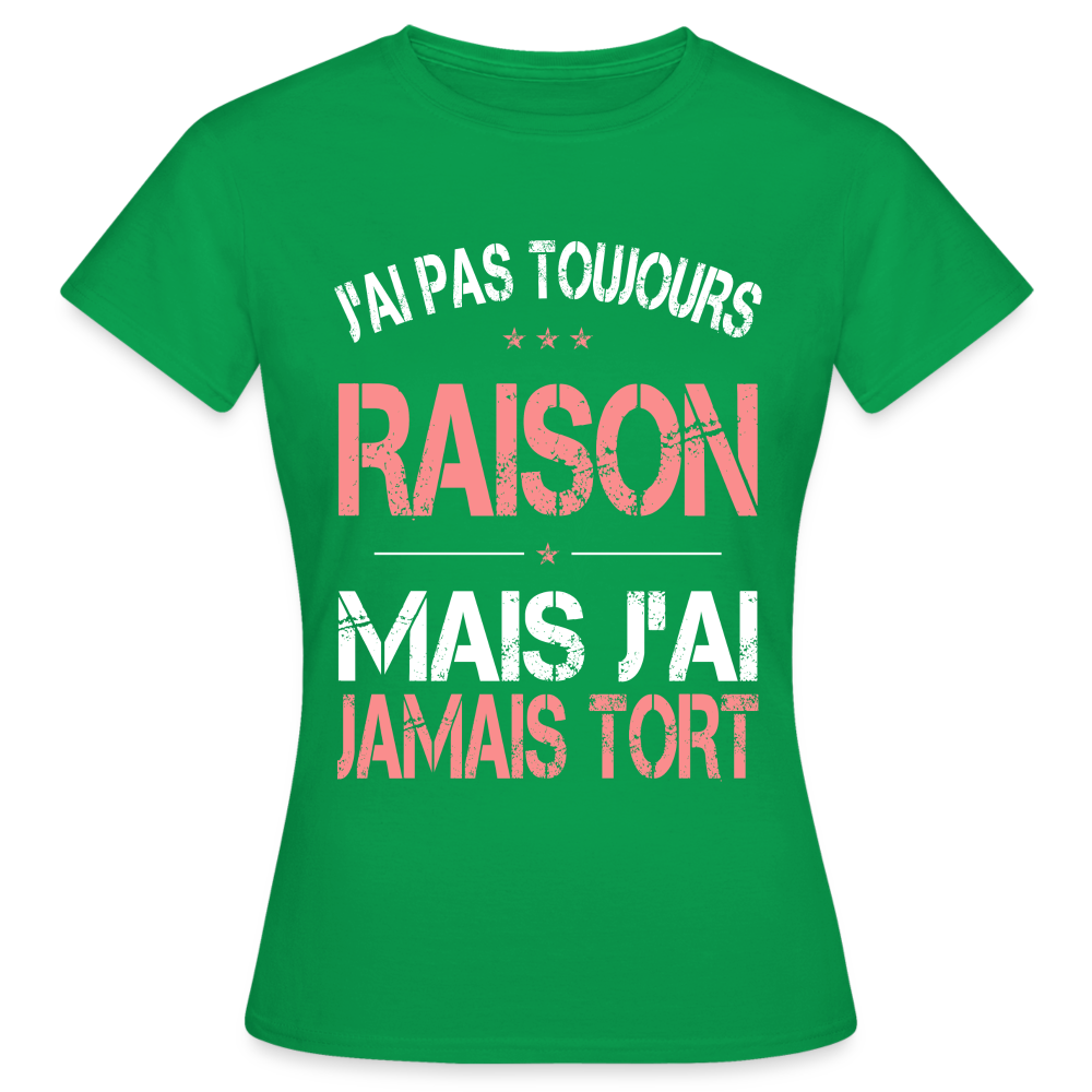 T-shirt Femme - J'ai pas toujours raison - vert