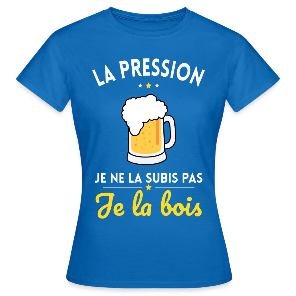 T-shirt Femme - La pression je ne la subis pas - bleu royal