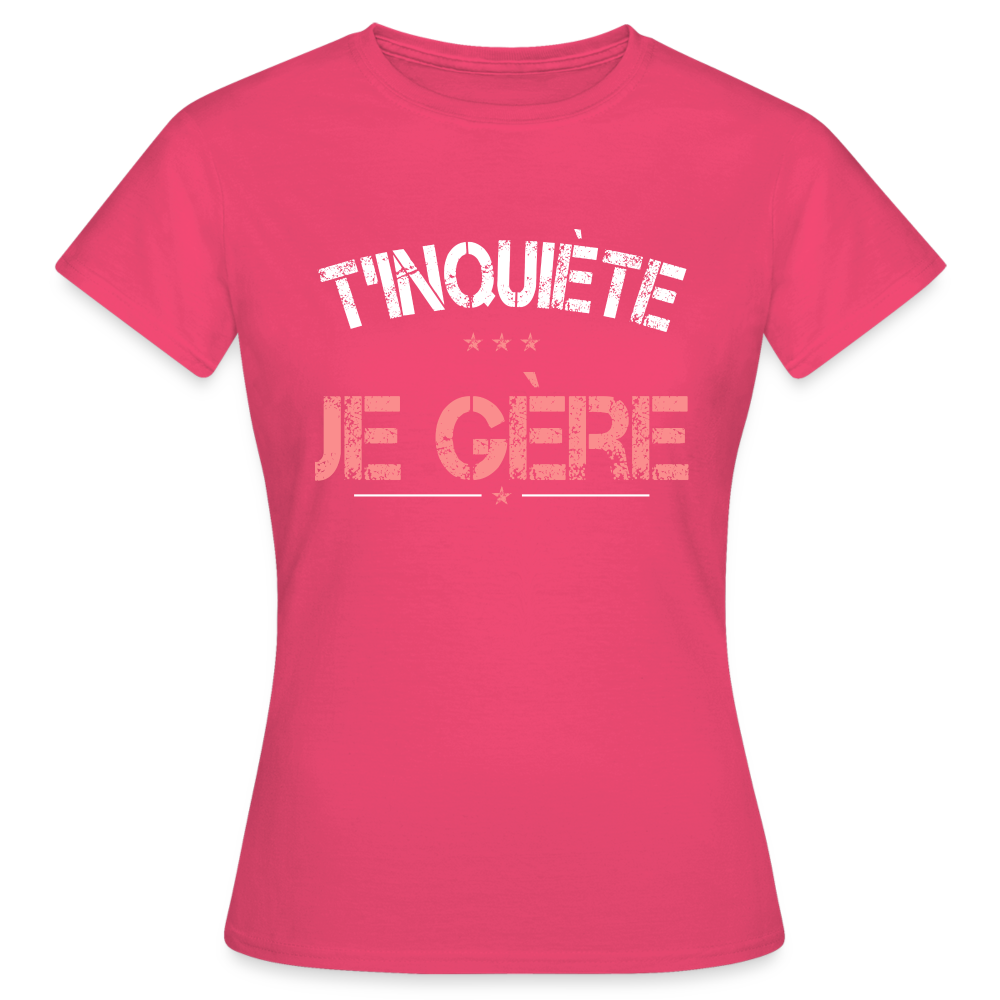 T-shirt Femme - T'inquiète je gère - rose azalée