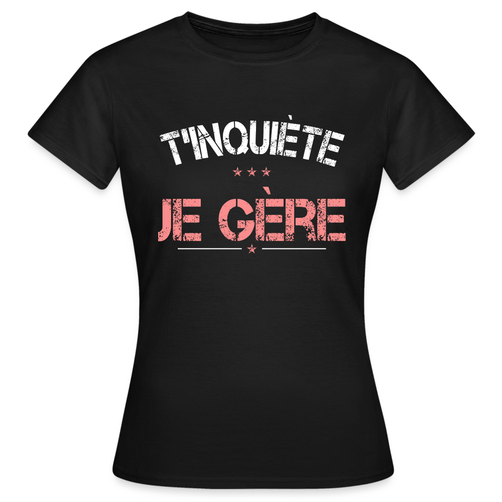 T-shirt Femme - T'inquiète je gère - noir