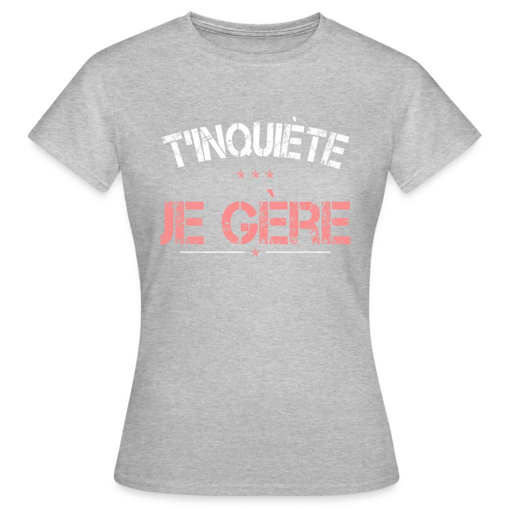 T-shirt Femme - T'inquiète je gère - gris chiné