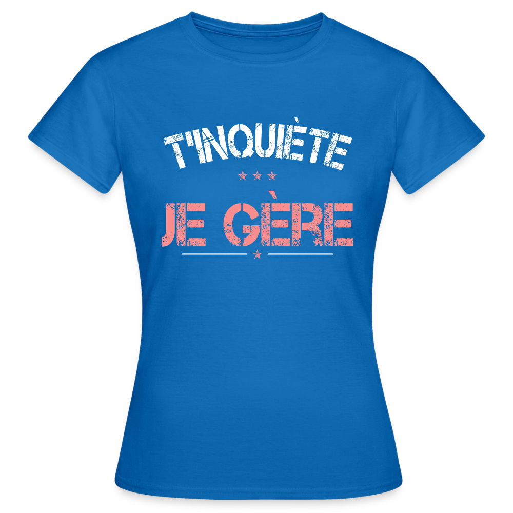 T-shirt Femme - T'inquiète je gère - bleu royal