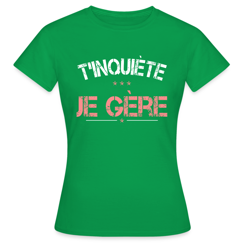 T-shirt Femme - T'inquiète je gère - vert