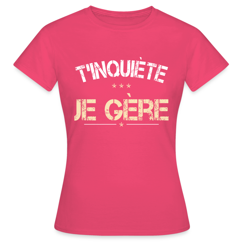 T-shirt Femme - T'inquiète je gère - rose azalée