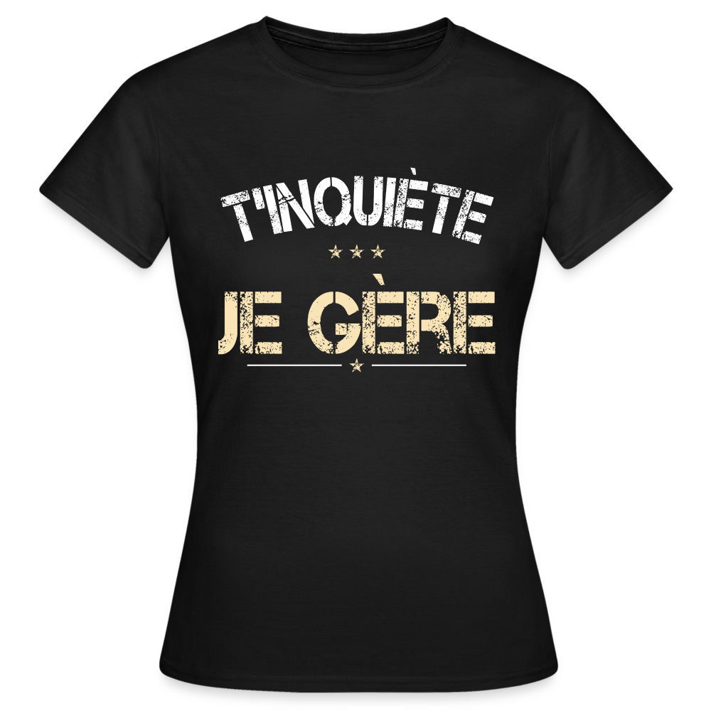 T-shirt Femme - T'inquiète je gère - noir