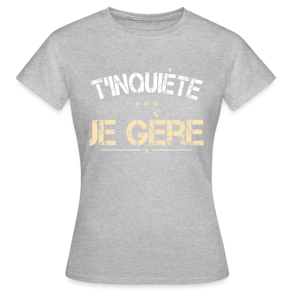 T-shirt Femme - T'inquiète je gère - gris chiné