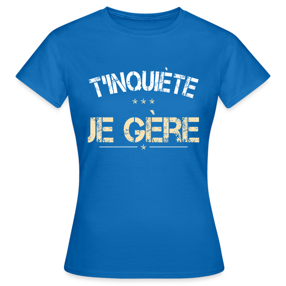 T-shirt Femme - T'inquiète je gère - bleu royal